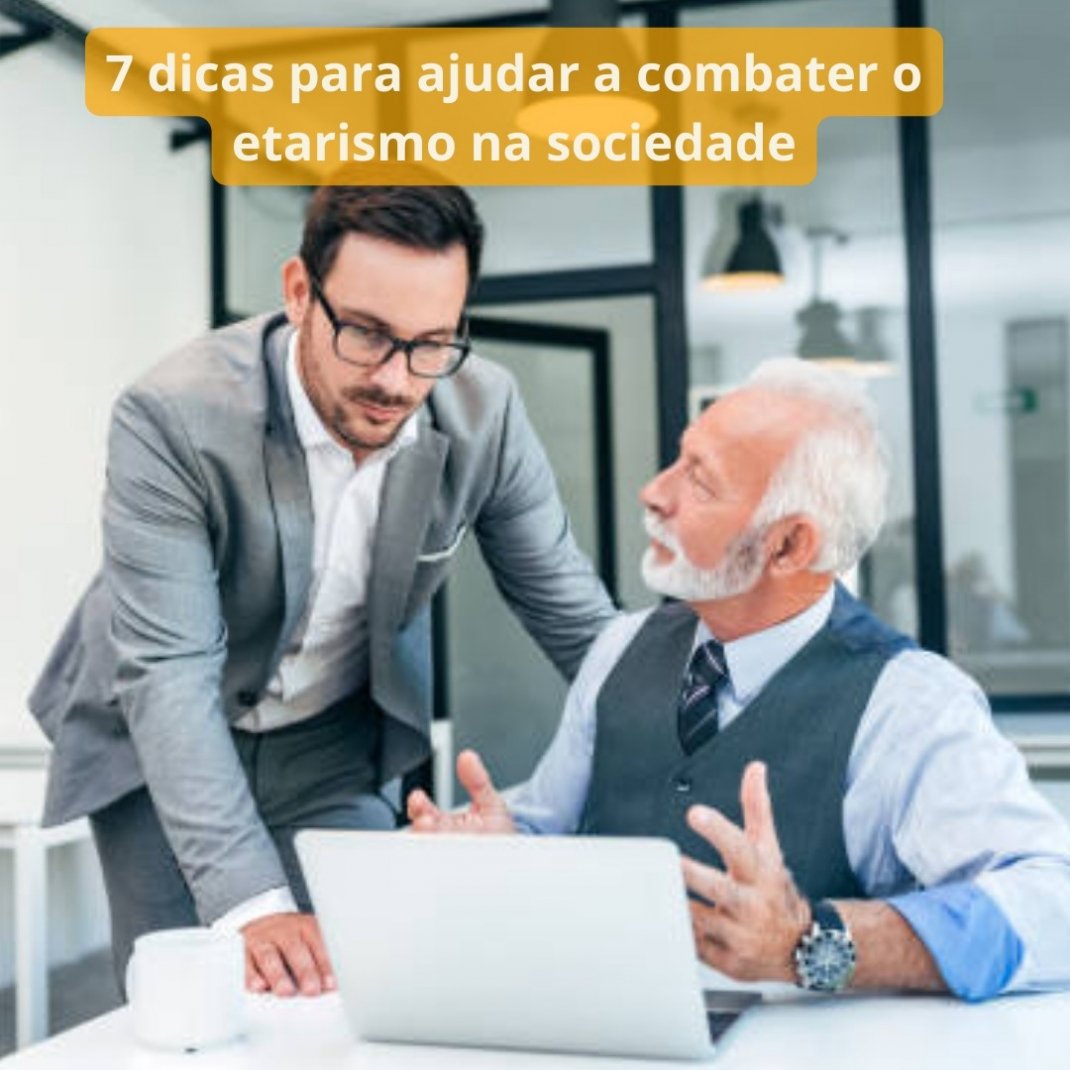 7 dicas para ajudar a combater o etarismo na sociedade - Trabalho ...
