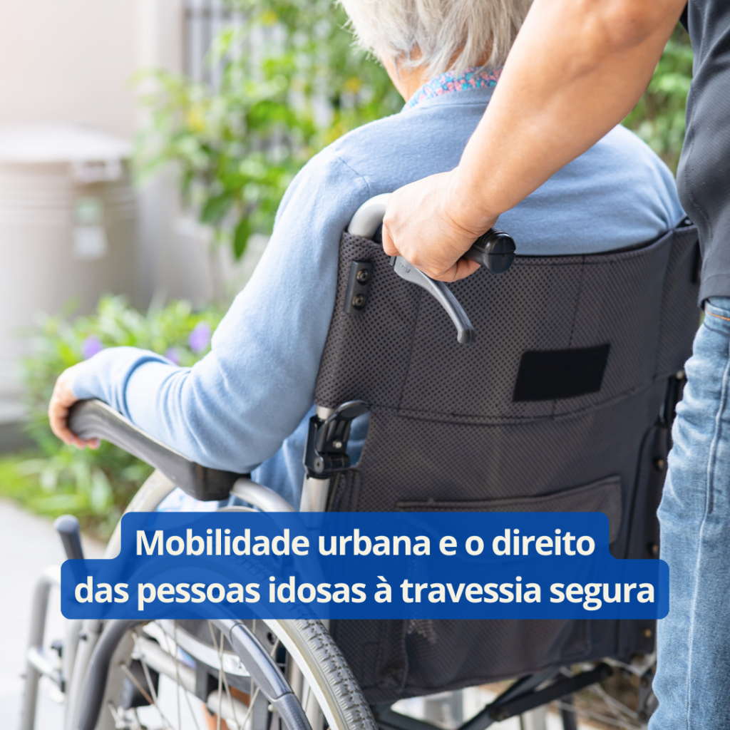 Mobilidade urbana e o direito das pessoas idosas à travessia segura ...
